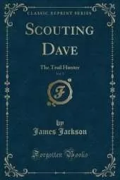 Scouting Dave, Vol. 5: The Trail Hunter (Classic Reprint)