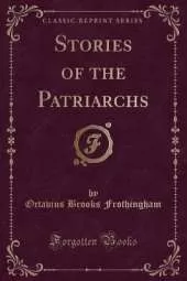 Stories of the Patriarchs (Classic Reprint)