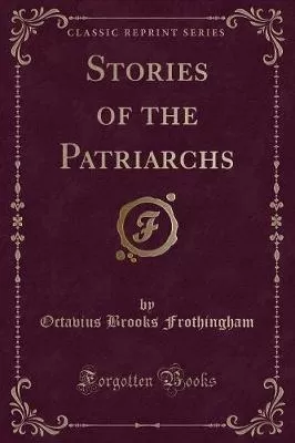 Stories of the Patriarchs (Classic Reprint)