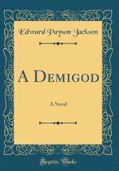 A Demigod: A Novel (Classic Reprint)