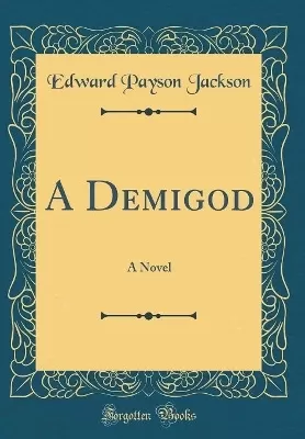 A Demigod: A Novel (Classic Reprint)