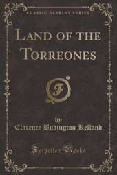 Land of the Torreones (Classic Reprint)