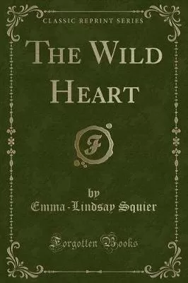 The Wild Heart (Classic Reprint)