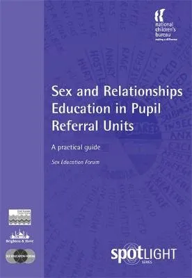 Sex and Relationships Education in Pupil Referral Units: A Practical Guide