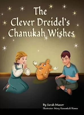 The Clever Dreidel's Chanukah Wishes: Picture Book That Teaches Kids about Gratitude and Compassion