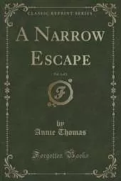 A Narrow Escape, Vol. 1 of 3 (Classic Reprint)
