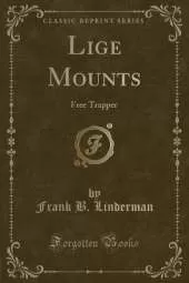 Lige Mounts: Free Trapper (Classic Reprint)