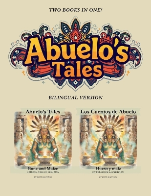 Abuelo's Tales: Bone and Maize / Hueso y Maiz Bilingual Edition!