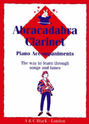 Abracadabra Clarinet (Piano Accompaniments): The Way to Learn Through Songs and Tunes