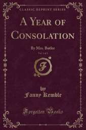 A Year of Consolation, Vol. 1 of 2: By Mrs. Butler (Classic Reprint)