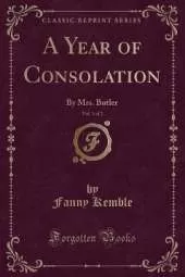 A Year of Consolation, Vol. 1 of 2: By Mrs. Butler (Classic Reprint)