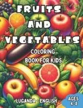 Luganda - English Fruits and Vegetables Coloring Book for Kids Ages 4-8: Bilingual Coloring Book with English Translations Color and Learn Luganda For Beginners Great Gift for Boys & Girls