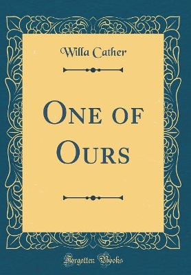 One of Ours (Classic Reprint)