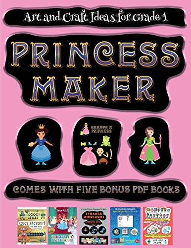 Art and Craft Ideas for Grade 1 (Princess Maker - Cut and Paste): This book comes with a collection of downloadable PDF books that will help your child make an excellent start to his/her education. Books are designed to improve hand-eye coordination, dev
