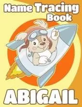 Name Tracing Book Abigail: Personalized First Name Tracing Workbook for Kids in Preschool and Kindergarten - Custom Name Abigail - Primary Tracing Book for Children Learning How to Write Their Name - Fun Dog Book Design