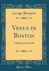 Venus in Boston: A Romance of City Life (Classic Reprint)