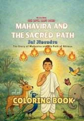 Mahavira and the Sacred Path Coloring Book: A Jain Story of Ahimsa and Compassion - A Mindful Coloring Book for Young Readers
