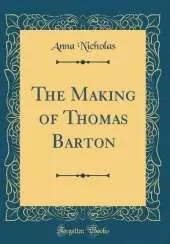 The Making of Thomas Barton (Classic Reprint)