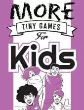 More Tiny Games for Kids: Games to play while out in the world