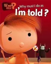 What's the Big Idea?: Why Must I Do As I'm Told?