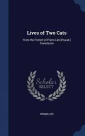Lives of Two Cats: From the French of Pierre Loti [Pseud.] Translation