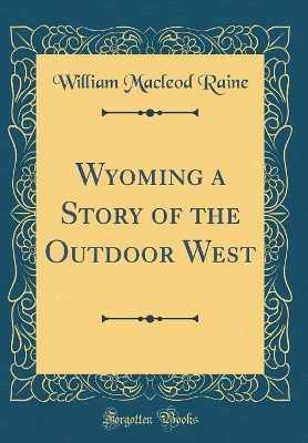 Wyoming a Story of the Outdoor West (Classic Reprint)