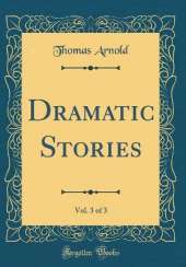 Dramatic Stories, Vol. 3 of 3 (Classic Reprint)