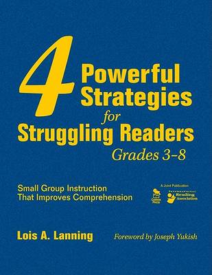 Four Powerful Strategies for Struggling Readers, Grades 3-8: Small Group Instruction That Improves Comprehension