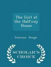 The Girl at the Halfway House - Scholar's Choice Edition