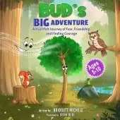 Bud's BIG Adventure: A Heartfelt Journey of Fear, Friendship, and Finding Courage