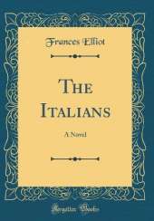 The Italians: A Novel (Classic Reprint)