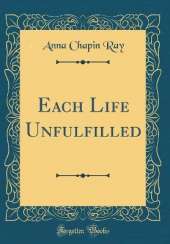 Each Life Unfulfilled (Classic Reprint)