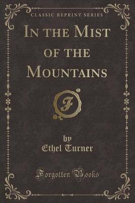 In the Mist of the Mountains (Classic Reprint)
