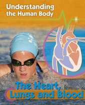Understanding the Human Body: The Heart, Lungs and Blood