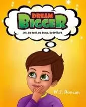 Dream Bigger: Eric, Be Bold, Be Brave, Be Brilliant