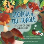 Georgia in the Jungle: A Story of Grief and Healing