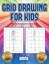 Easy drawing books for kids age 6 (Grid drawing for kids - Anime): This book teaches kids how to draw using grids