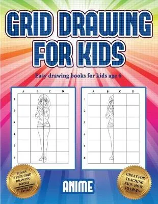 Easy drawing books for kids age 6 (Grid drawing for kids - Anime): This book teaches kids how to draw using grids