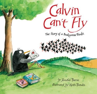 Calvin Can't Fly: The Story of a Bookworm Birdie