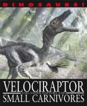 Dinosaurs!: Velociraptor and other Raptors and Small Carnivores