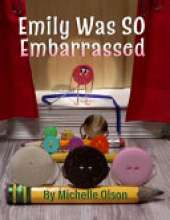 Emily Was SO Embarrassed: A Funny Story About Friendship, Fortitude, and Falling on Your Face