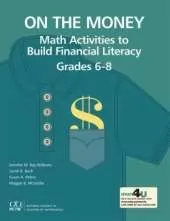 On the Money: Math Activities to Build Financial Literacy Grades 6-8
