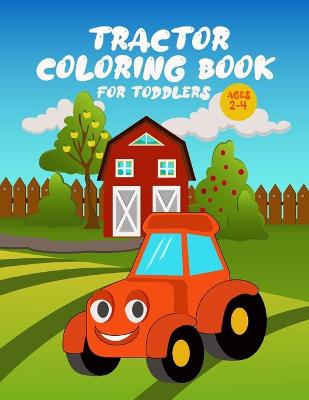 Tractor Coloring Book for Toddlers: Big and Easy Images For Beginners Learning To Color