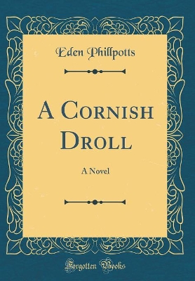 A Cornish Droll: A Novel (Classic Reprint)