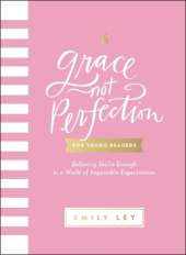Grace, Not Perfection for Young Readers: Believing You're Enough in a World of Impossible Expectations