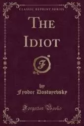 The Idiot (Classic Reprint)