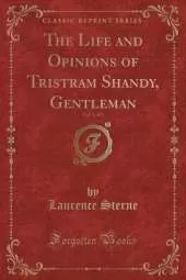 The Life and Opinions of Tristram Shandy, Gentleman, Vol. 1 of 3 (Classic Reprint)