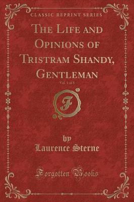 The Life and Opinions of Tristram Shandy, Gentleman, Vol. 1 of 3 (Classic Reprint)