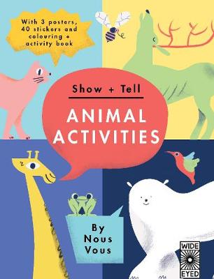 Show + Tell: Animal Activities: With 3 posters, 40 stickers and colouring + activity book