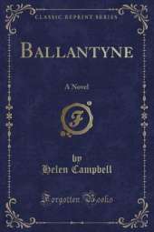 Ballantyne: A Novel (Classic Reprint)